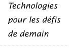 Technologie pour les d�fis de demain